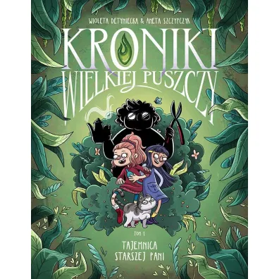 Kr�tkie gatki Kroniki Wielkiej Puszczy tom 1. Tajemnica starszej pani - Aneta Szczypczyk, Wioleta Detyniecka