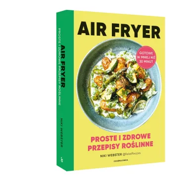 Air Fryer. Proste i zdrowe przepisy ro�linne