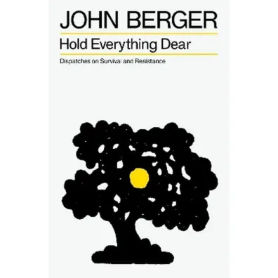 Hold everything dear. Dispatches on survival and resistance wer. angielska - John Berger