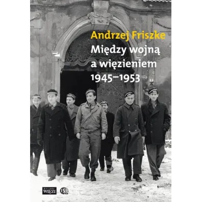 Mi�dzy wojn� a wi�zieniem 1945-1953 - Andrzej Friszke