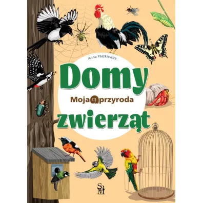 Moja przyroda. Domy zwierz�t - Anna Paszkiewicz