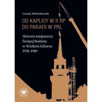 Od kaplicy w II RP do parafii w PRL - Leszek Molendowski