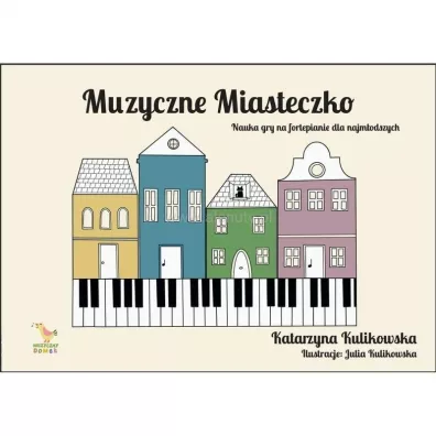 Muzyczne miasteczko - nauka gry na fortepianie - Katarzyna Kulikowska