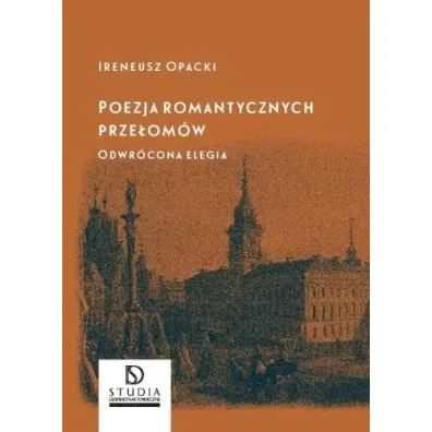 Poezja romantycznych prze�om�w - Ireneusz  Opacki
