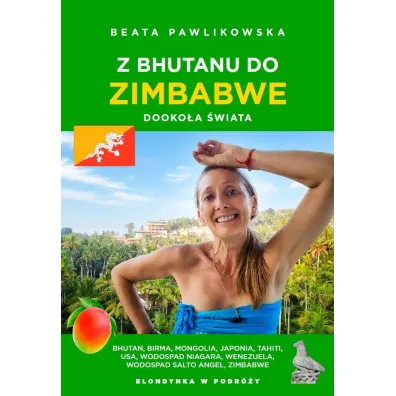 Z Bhutanu do Zimbabwe. Dooko�a �wiata - Beata Pawlikowska