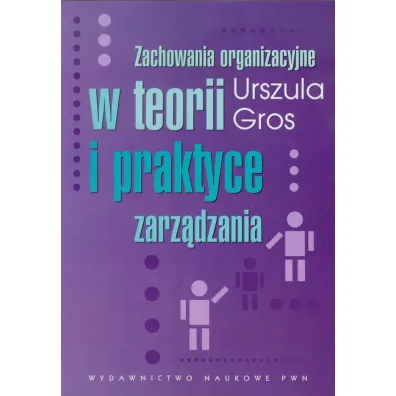 Zachowania organizacyjne w teorii i praktyce zarz�dzania - Urszula Gros