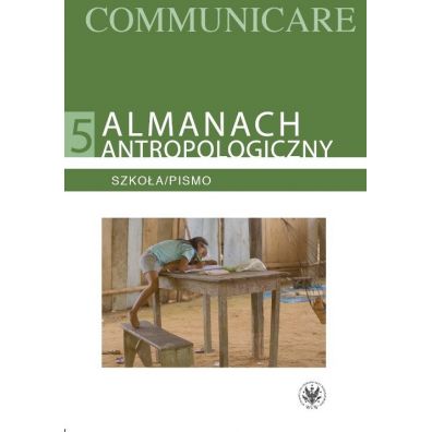 Almanach antropologiczny. Communicare. Tom 5. Szkoa/Pismo