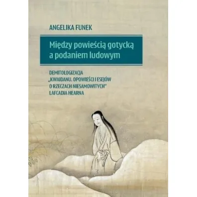 Mi�dzy powie�ci� gotyck� a podaniem ludowym.. - Angelika  Funek