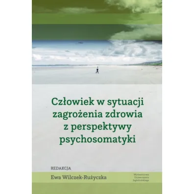 Cz�owiek w sytuacji zagro�enia zdrowia z perspektywy psychosomatyki - Ewa Wilczek-Ru�yczka