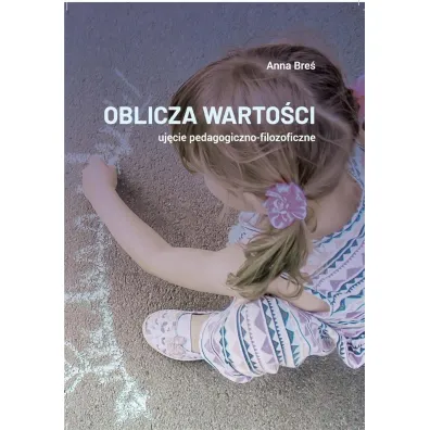 Oblicza warto�ci - uj�cie pedagogiczno-filozof. - Anna  Bre�
