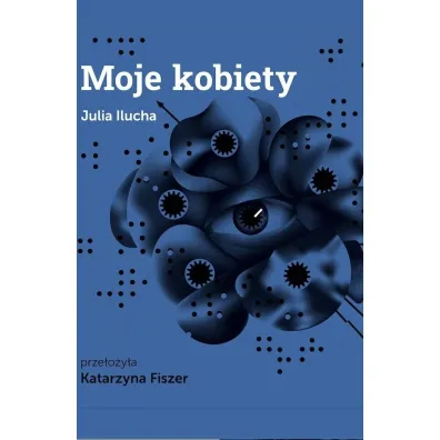 Moje kobiety - Katarzyna  Fiszer, Julia  Ilucha