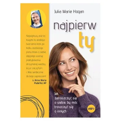 Najpierw ty! Jak zatroszczy� si� o siebie, by m�c troszczy� si� o innych - Julia Marie Hogan