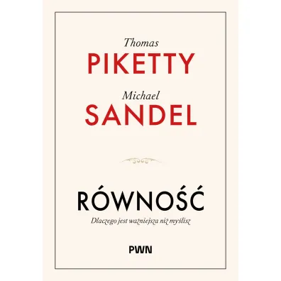 R�wno��. Dlaczego jest wa�niejsza ni� my�lisz - Michael J Sandel, Thomas Piketty