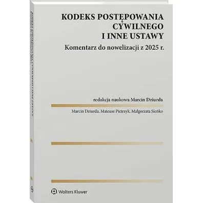 Kodeks post�powania cywilnego i inne ustawy. Komentarz do nowelizacji z 2025 roku - Ma�gorzata Sie�ko, Marcin Dziurda, Mateusz