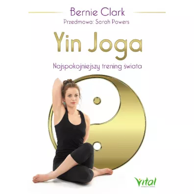Yin joga najspokojniejszy trening �wiata - Clark Bernie