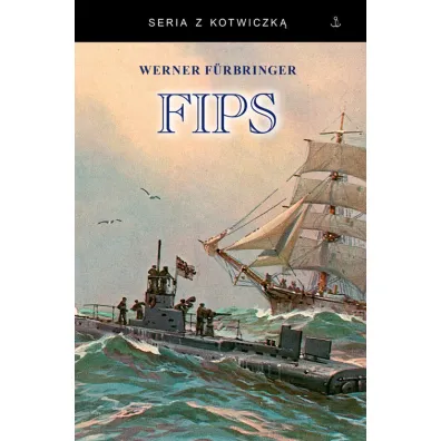 Fips. Legendarny dow�dca U-boota 1915-1918 - Werner  F�rbringer