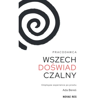Pracodawca wszechdo�wiadczalny. Employee experience po prostu - Ada  Bere�