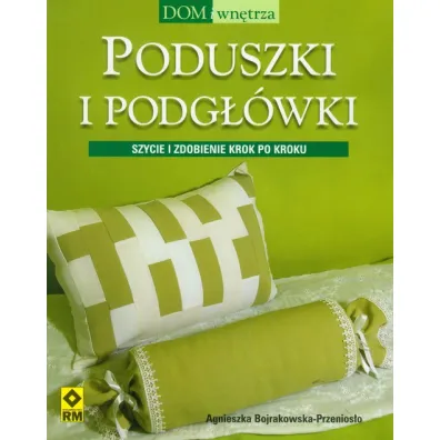 Poduszki i podg��wki. Szycie i zdobienie - Agnieszka Bojrakowska-Przenios�o