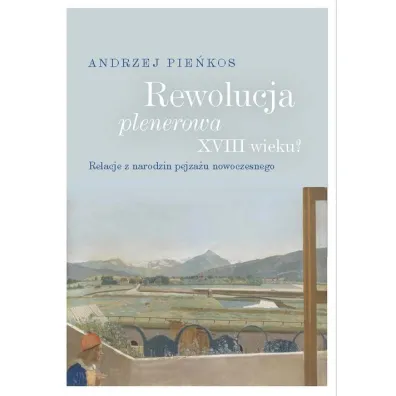 Rewolucja plenerowa XVIII wieku? - Andrzej Pie�kos