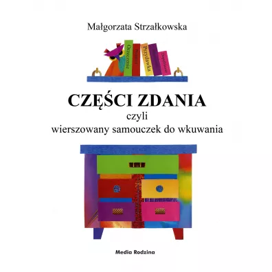 Cz�ci zdania, czyli wierszowany samouczek do wkuwania - Ma�gorzata Strza�kowska