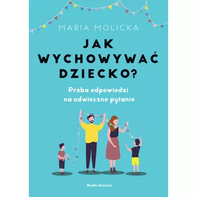 Jak wychowywa� dziecko? - Maria Molicka