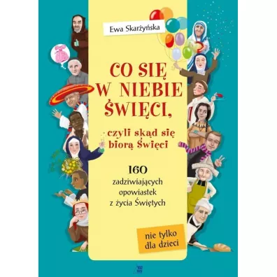 Co si� w niebie �wi�ci czyli sk�d si� bior� �wi�ci - Ewa Skar�y�ska, Ola Makowska