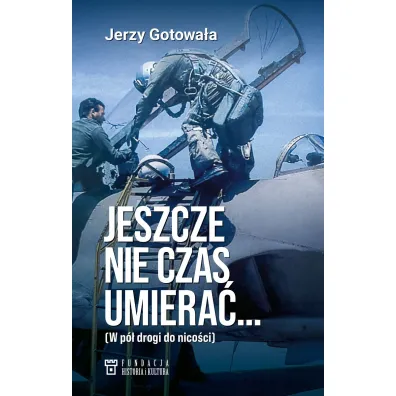 Jeszcze nie czas umiera�&hellip; W p� drogi do nico�ci - Jerzy Gotowa�a
