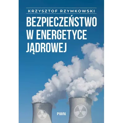Bezpiecze�stwo w energetyce j�drowej - Krzysztof  Rzymowski