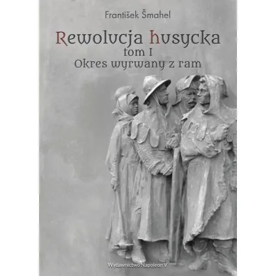 Rewolucja husycka Tom 1 Okres wyrwany z ram - Frantiek mahel