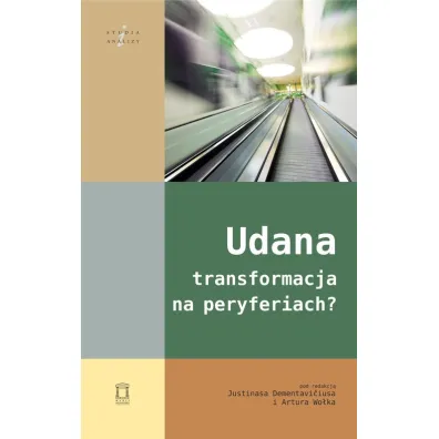 Udana transformacja na peryferiach? - Artur Wo�ek, Justinas Dementavi�ius
