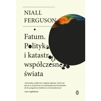 Fatum. Polityka i katastrofy wsp�czesnego �wiata - Niall Ferguson, Wojciech  Tyszka