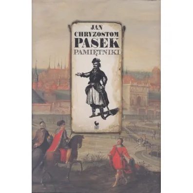 Pami�tniki . Jan Chryzostom Pasek - Jan Chryzostom Pasek