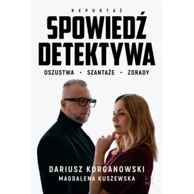Spowied� detektywa. Oszustwa, szanta�e, zdrady