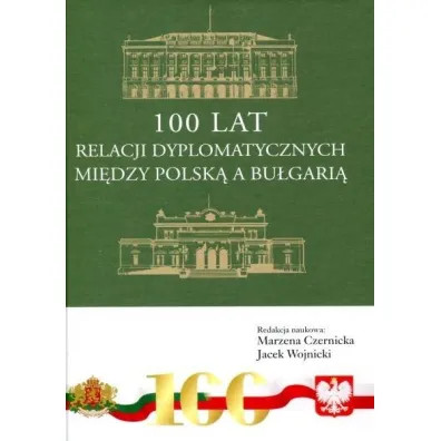 100 lat relacji dyplomatycznych mi�dzy Polsk� a Bu�gari� - Jacek Wojnicki, Marzena Czernicka