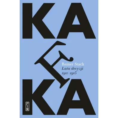 Kafka. Lata decyzji 1910-1915 - Reiner Stach