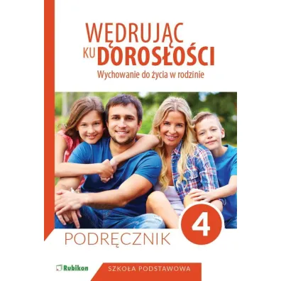 W�druj�c ku doros�o�ci. Wychowanie do �ycia w rodzinie. Podr�cznik dla klasy 4 szko�y podstawowej - Teresa Kr�l