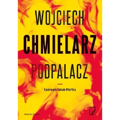 Podpalacz. Komisarz Jakub Mortka. Tom 1 (pocket) - Wojciech Chmielarz