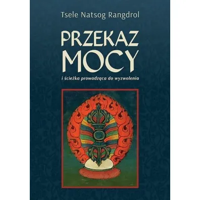 Przekaz mocy - Tsele Natsok Rangdrol