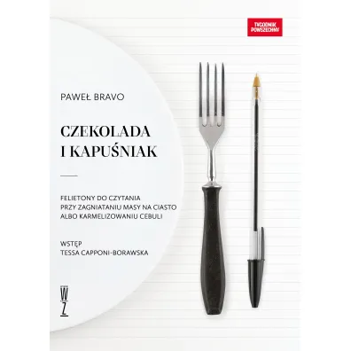 Czekolada i kapu�niak. Felietony do czytania przy zagniataniu masy na ciasto albo karmelizowaniu cebuli - Pawe�  Bravo