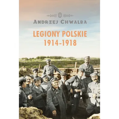 Legiony polskie 1914-1918 - Andrzej Chwalba