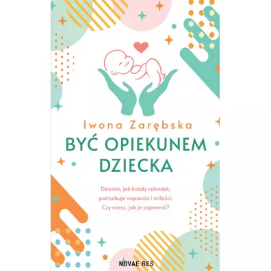 By� opiekunem dziecka - Iwona Zar�bska