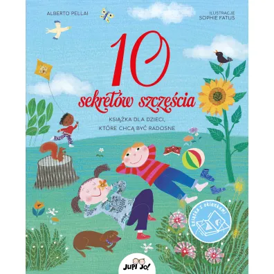 10 sekret�w szcz�cia. Ksi��ka dla dzieci, kt�re chc� by� radosne