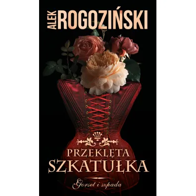 Przekl�ta szkatu�ka. Gorset i szpada. Tom 2 - Alek Rogozi�ski