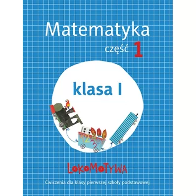 Lokomotywa 1. Matematyka. Zeszyt �wicze�. Cz�� 1. Szko�a podstawowa - Agnieszka Szulc, Ma�gorzata Dobrowolska