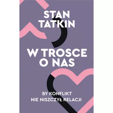 W trosce o nas. By konflikt nie niszczy relacji - Stan Tatkin