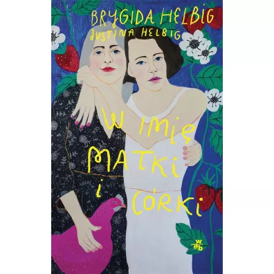 W imi� matki i c�rki - Brygida Helbig, Justina  Helbig