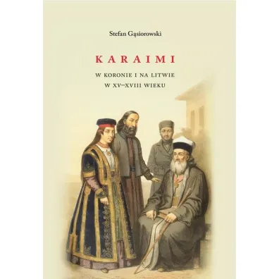 Karaimi w Koronie i na Litwie w XV&ndash;XVIII wieku - Stefan G�siorowski