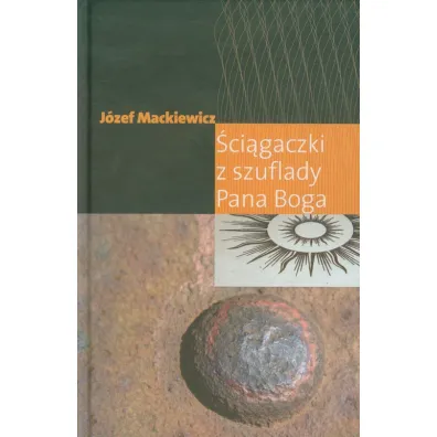 �ci�gaczki z szuflady Pana Boga - J�zef Mackiewicz