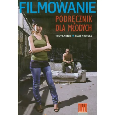 Filmowanie. Podr�cznik dla m�odych - Troy Lanier, Clay Nichols