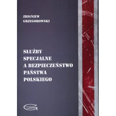 S�u�by specjalne a bezpiecze�stwo pa�stwa polskiego - Zbigniew Grzegorowski